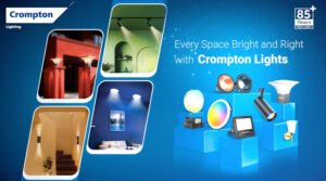 Crompton Strengthens Its Lighting Play With ‘Every Space Bright & Right With Crompton Lights’ Campaign