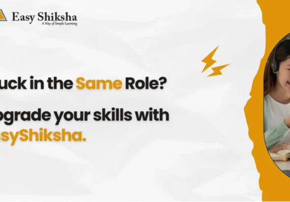 Upgrade your skills, upgrade your future! EasyShiksha helps you climb to better roles and bigger opportunities