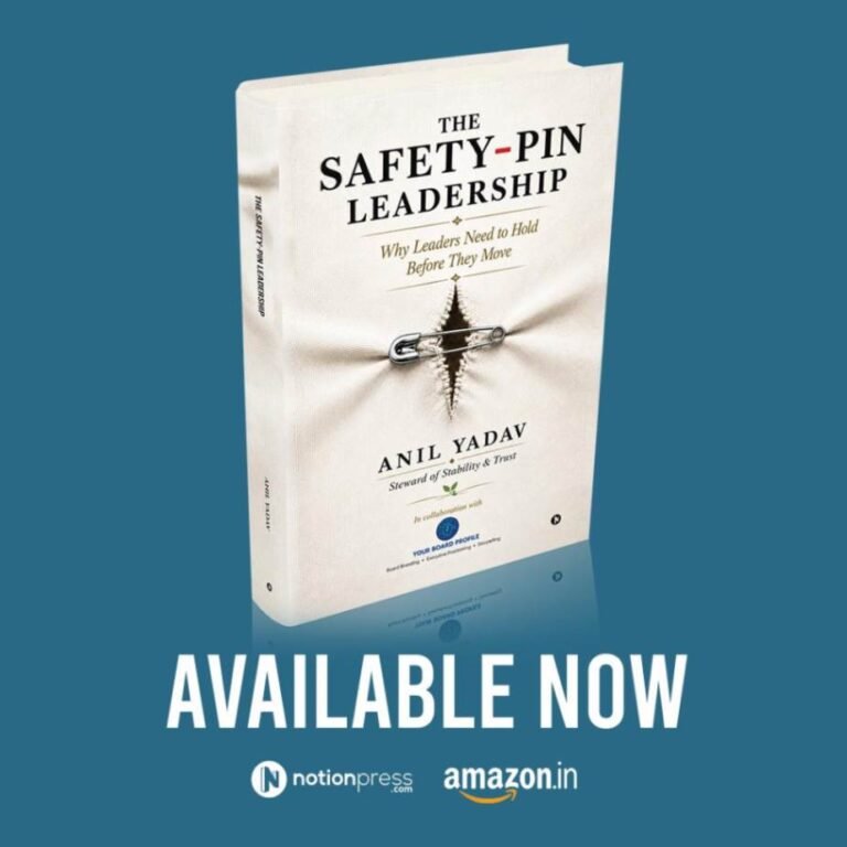 The Safety Pin Leadership: Why Leaders Need to Hold Before They Move | By Anil Yadav, Steward of Stability & Trust, Notion Press